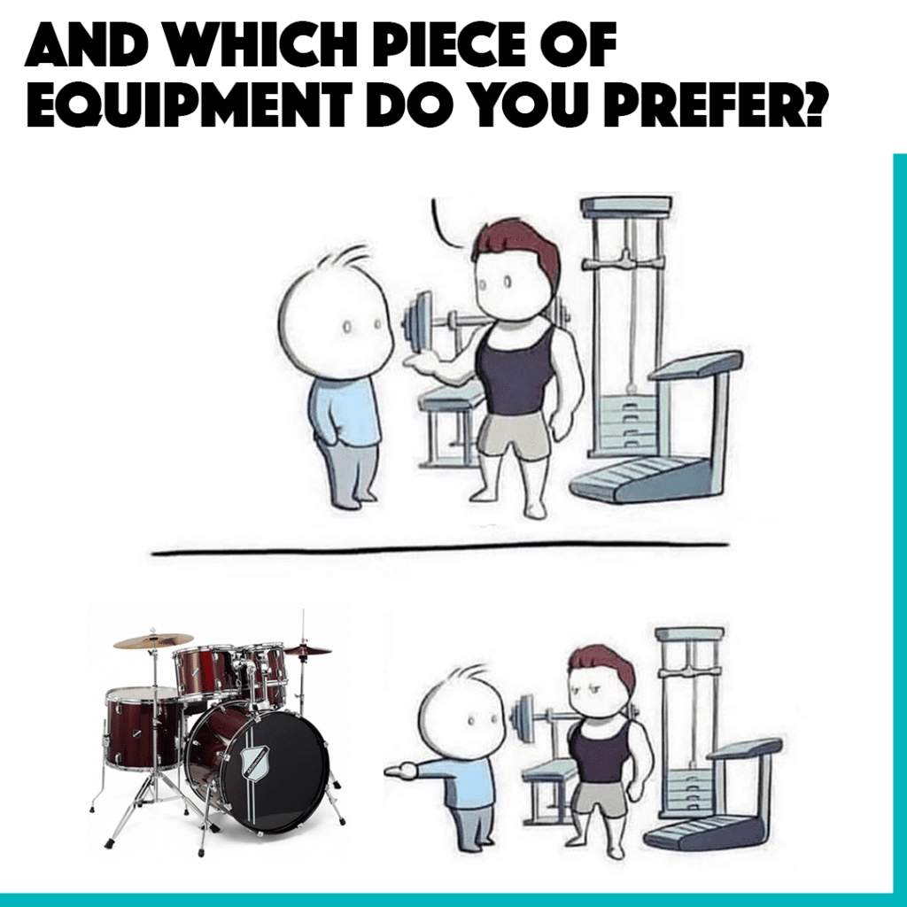 A funny meme where a gym-goer asks which equipment is preferred. Instead of gym machines, the other character points to a drum set, creating a humorous contrast