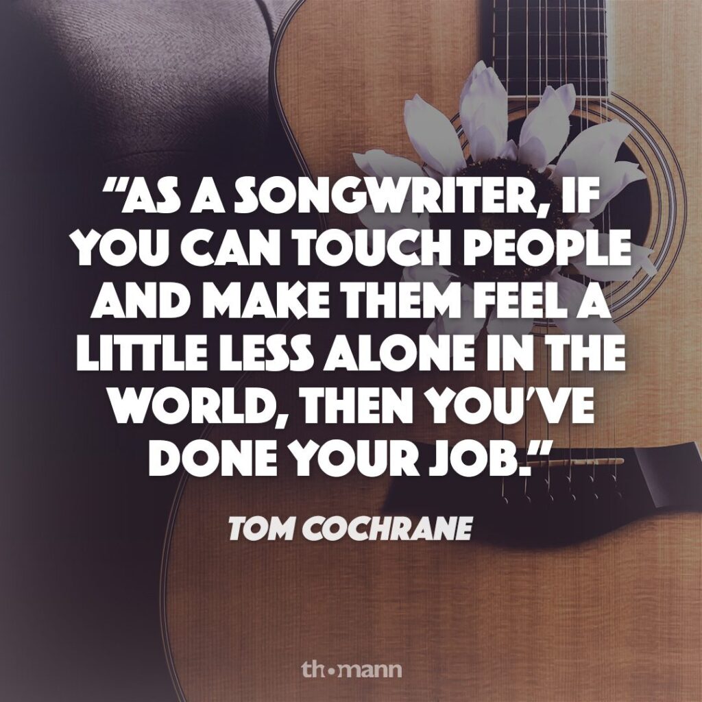 Inspirational quote about the power of songwriting by Tom Cochrane over a soft guitar background.