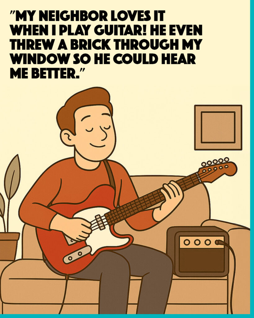 meme: The Neighbor Loves My Guitar | 10 Unexpected Benefits of Learning an Instrument