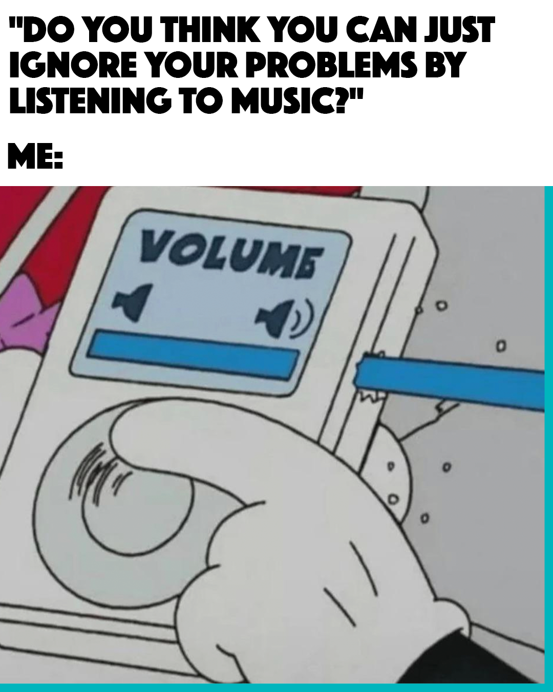 Cartoon meme showing volume being turned up while ignoring problems by listening to music
